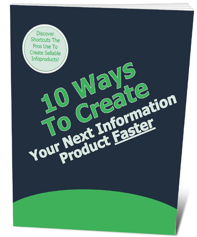 10 Ways to Create Your Next Information Product Faster